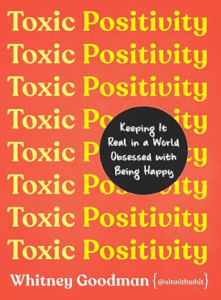 Toxic Positivity: Keeping It Real in a World Obsessed with Being Happy